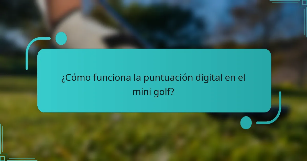 ¿Cómo funciona la puntuación digital en el mini golf?