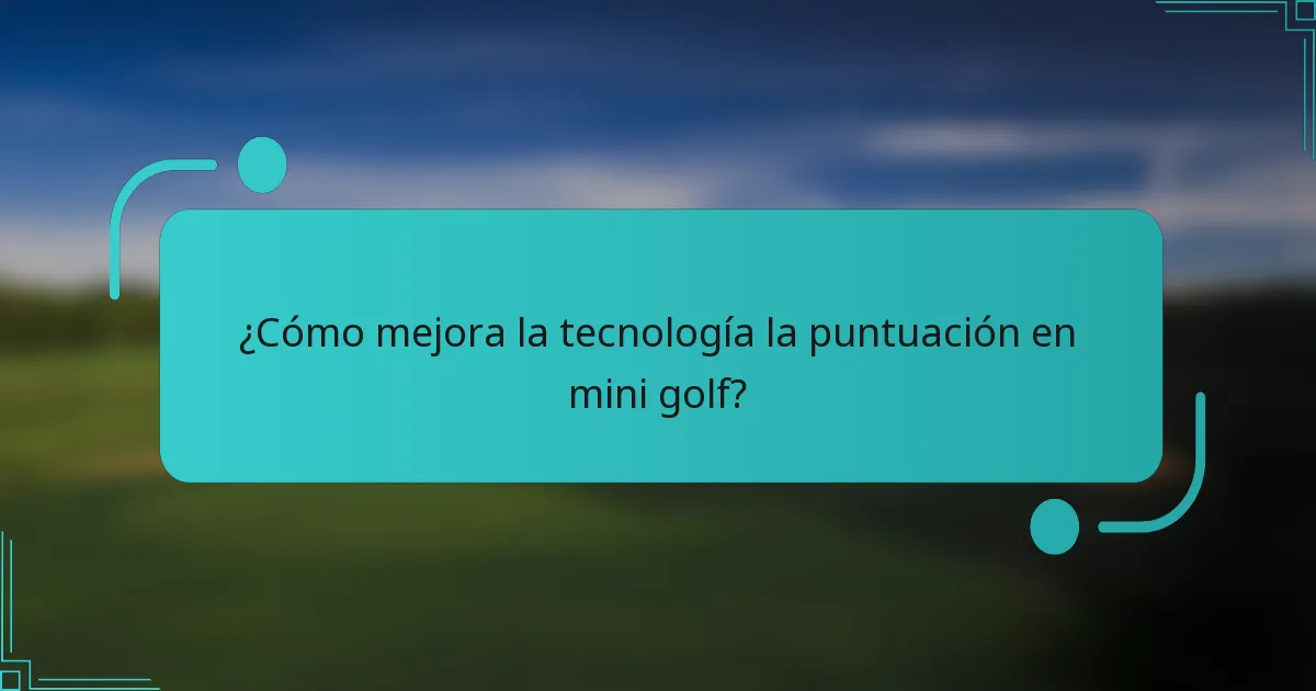 ¿Cómo mejora la tecnología la puntuación en mini golf?