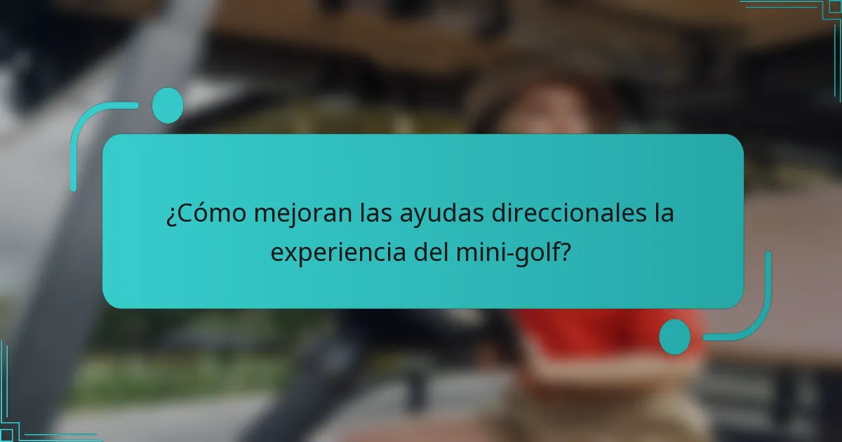 ¿Cómo mejoran las ayudas direccionales la experiencia del mini-golf?