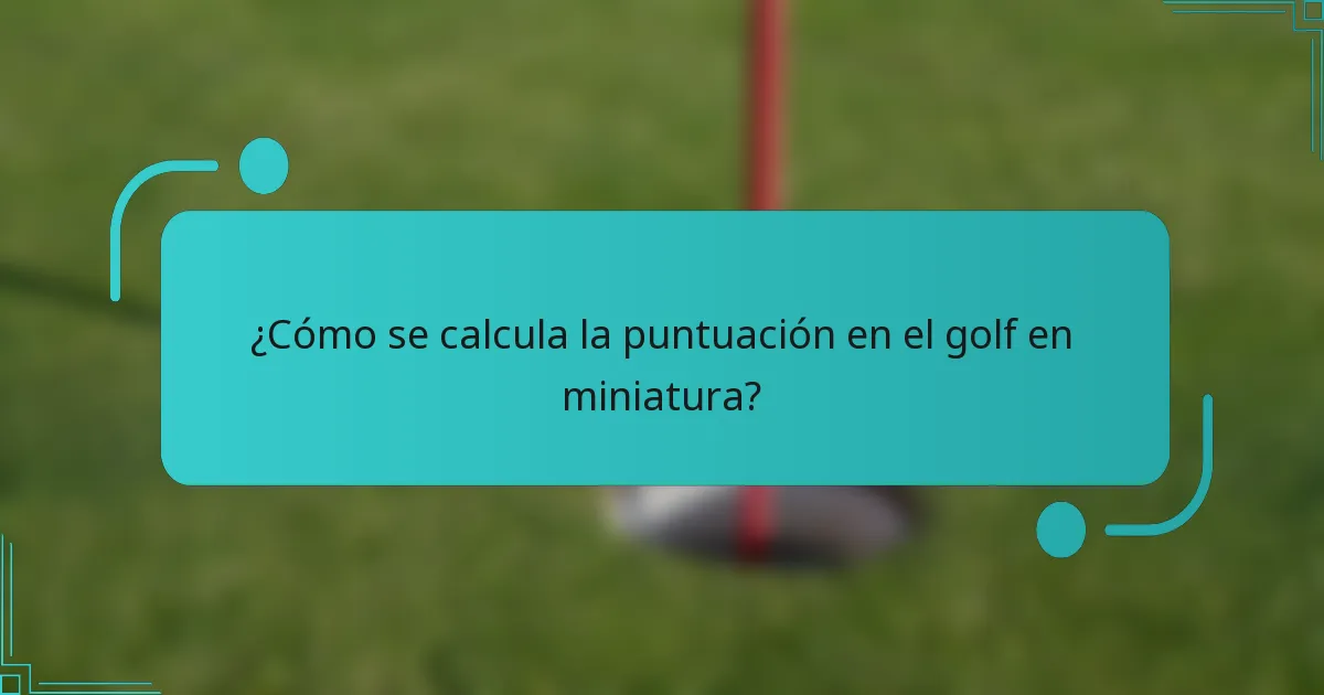 ¿Cómo se calcula la puntuación en el golf en miniatura?
