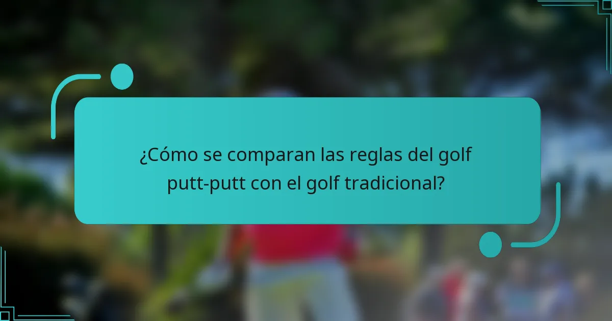 ¿Cómo se comparan las reglas del golf putt-putt con el golf tradicional?