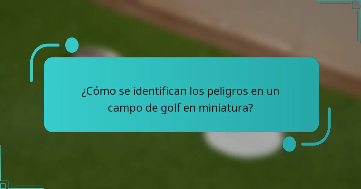 ¿Cómo se identifican los peligros en un campo de golf en miniatura?