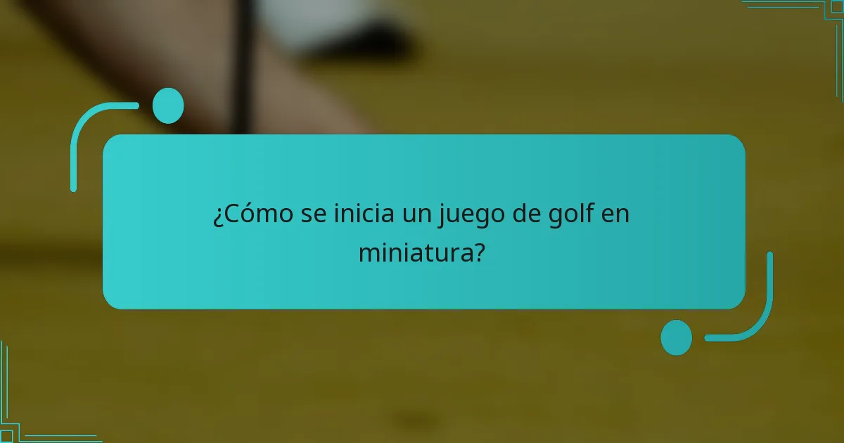 ¿Cómo se inicia un juego de golf en miniatura?