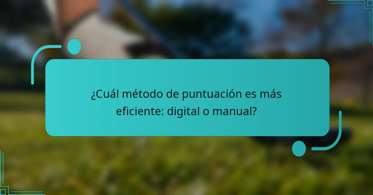 ¿Cuál método de puntuación es más eficiente: digital o manual?