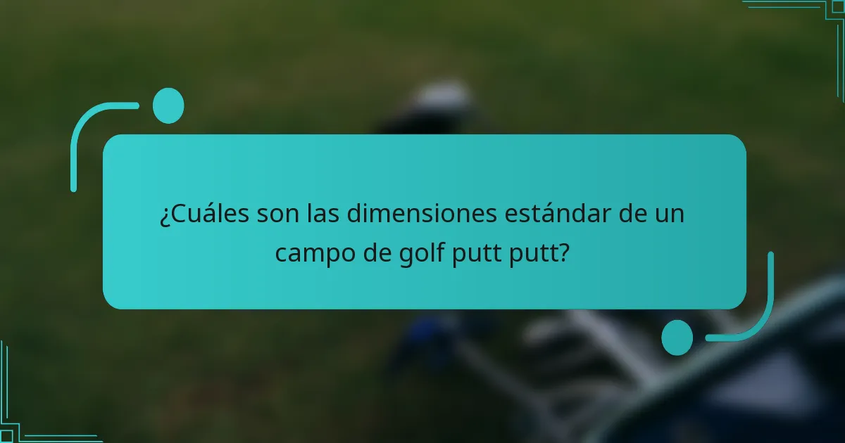 ¿Cuáles son las dimensiones estándar de un campo de golf putt putt?