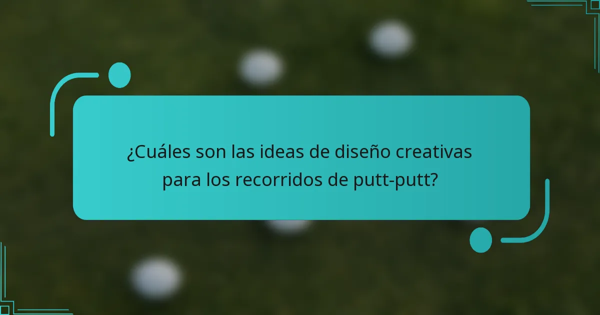 ¿Cuáles son las ideas de diseño creativas para los recorridos de putt-putt?