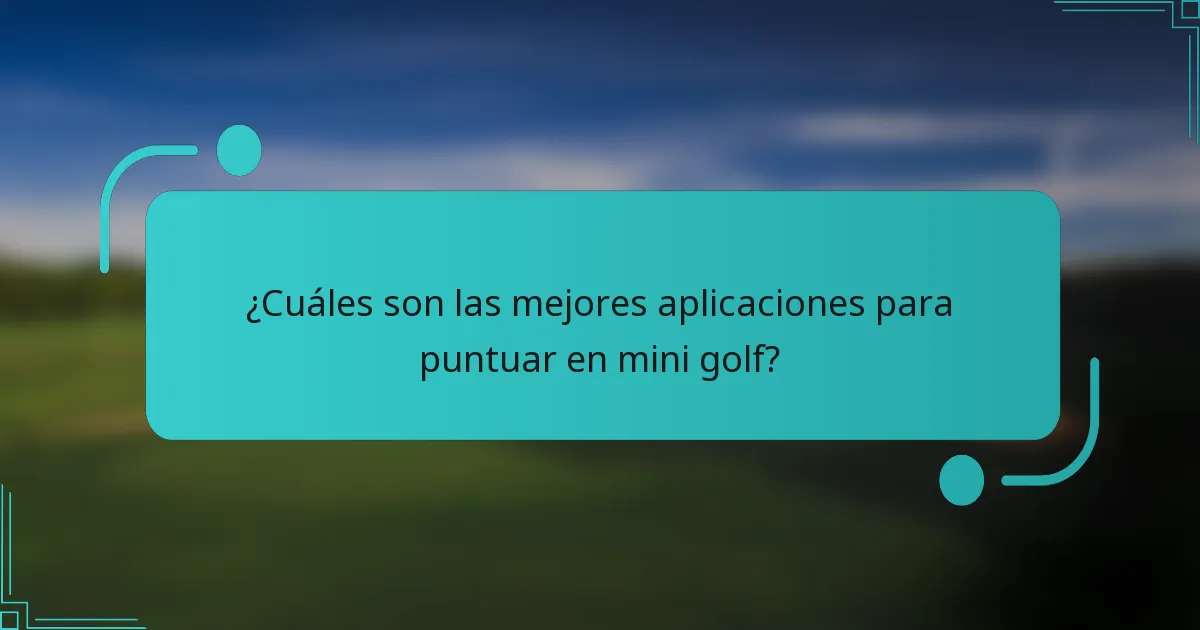 ¿Cuáles son las mejores aplicaciones para puntuar en mini golf?