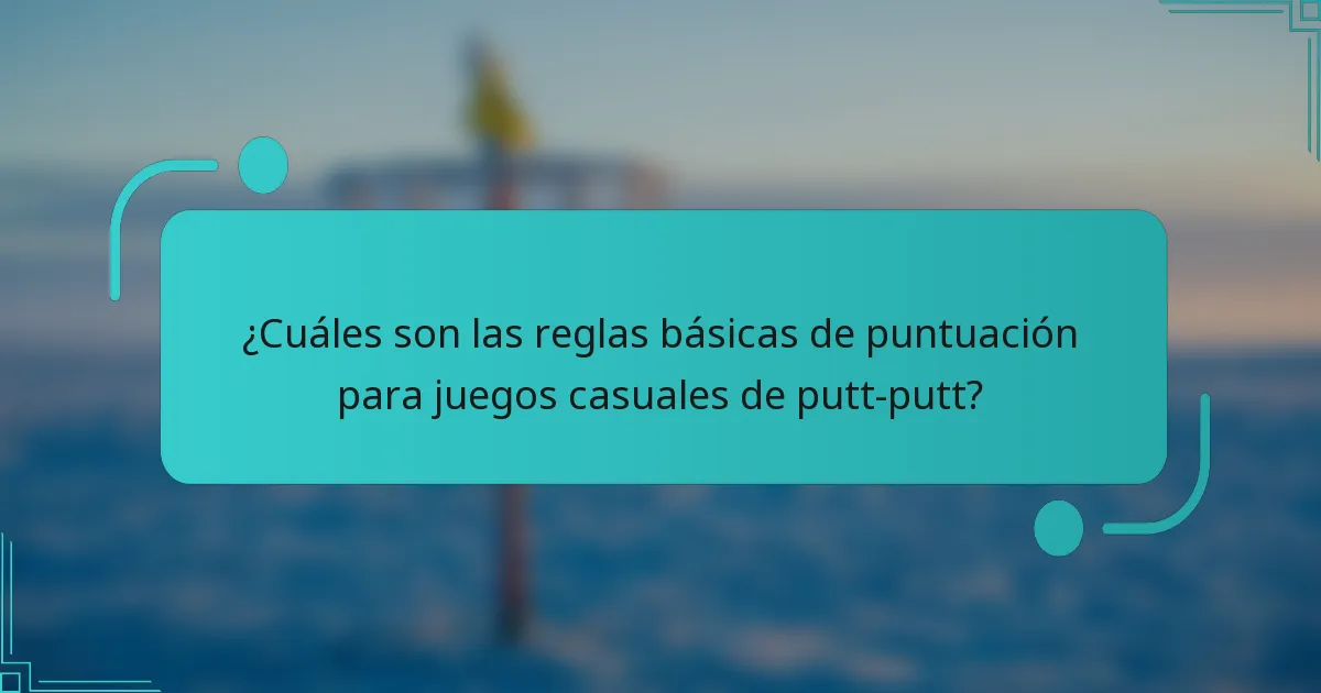 ¿Cuáles son las reglas básicas de puntuación para juegos casuales de putt-putt?