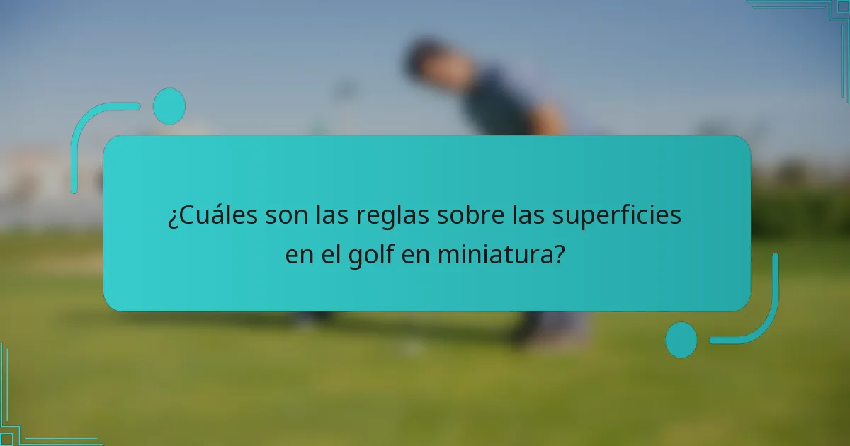 ¿Cuáles son las reglas sobre las superficies en el golf en miniatura?