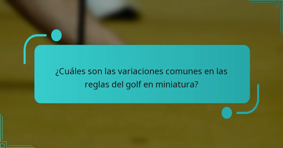 ¿Cuáles son las variaciones comunes en las reglas del golf en miniatura?