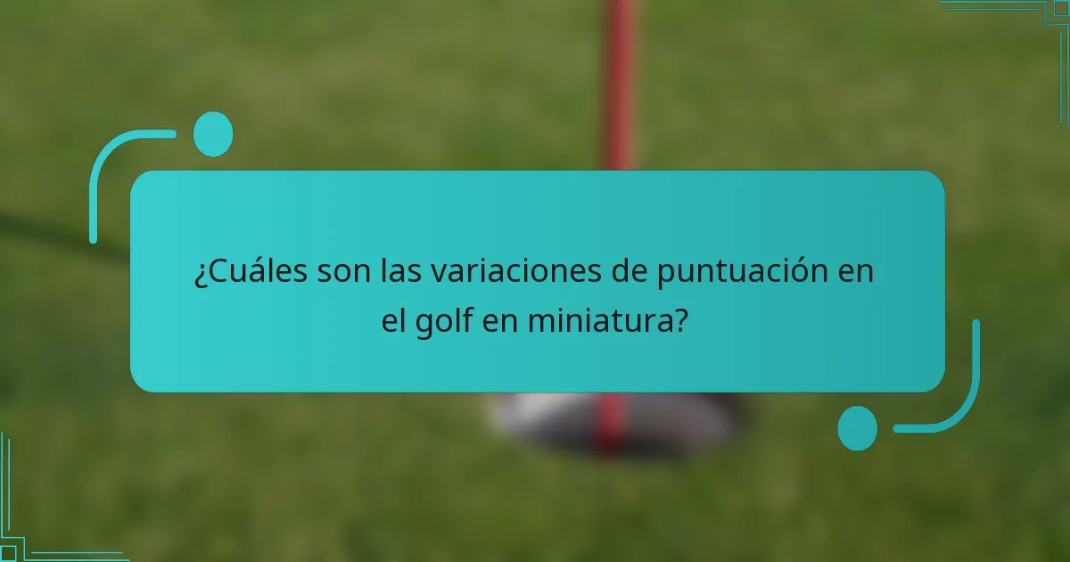 ¿Cuáles son las variaciones de puntuación en el golf en miniatura?