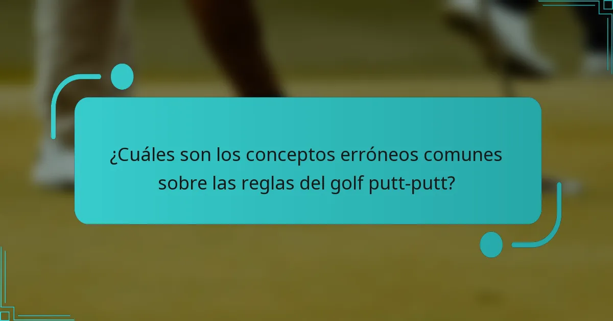 ¿Cuáles son los conceptos erróneos comunes sobre las reglas del golf putt-putt?