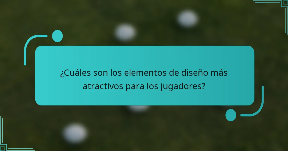 ¿Cuáles son los elementos de diseño más atractivos para los jugadores?