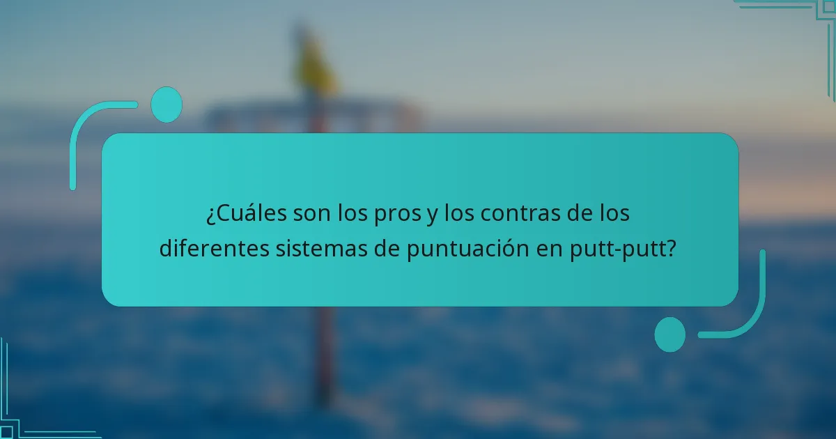 ¿Cuáles son los pros y los contras de los diferentes sistemas de puntuación en putt-putt?
