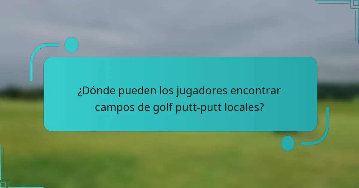 ¿Dónde pueden los jugadores encontrar campos de golf putt-putt locales?