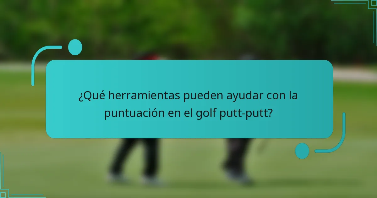 ¿Qué herramientas pueden ayudar con la puntuación en el golf putt-putt?