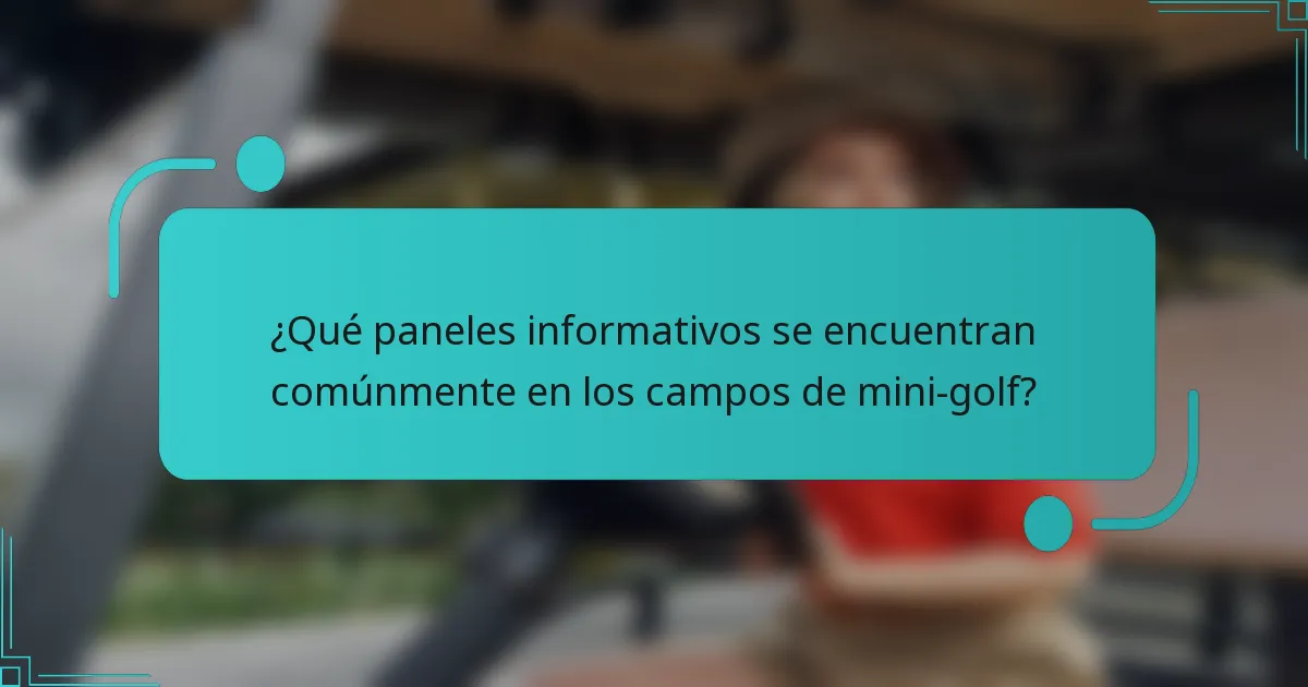¿Qué paneles informativos se encuentran comúnmente en los campos de mini-golf?