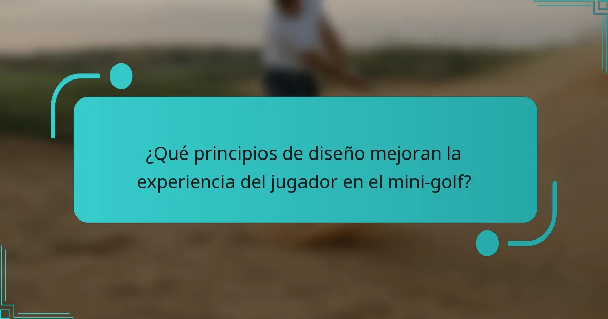 ¿Qué principios de diseño mejoran la experiencia del jugador en el mini-golf?