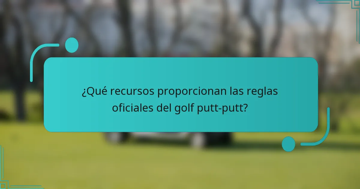 ¿Qué recursos proporcionan las reglas oficiales del golf putt-putt?